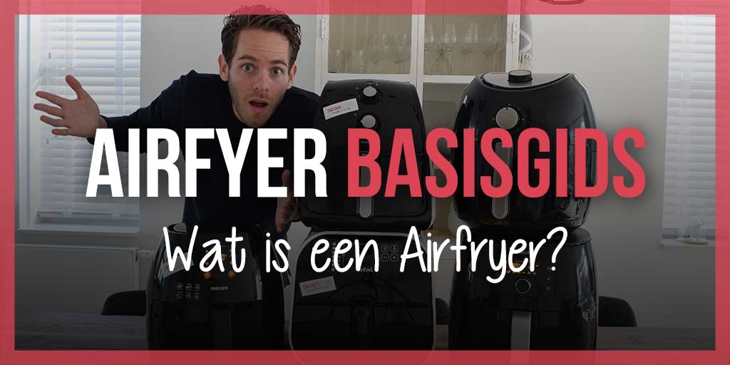 is een - Airfryer Basisgids | FrituurGezond.nl